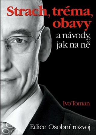 Книга Strach, tréma, obavy a návody jak na ně Ivo Toman
