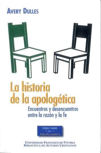 Kniha La historia de la apologética: Encuentros y desencuentros entre la razón y la fe 