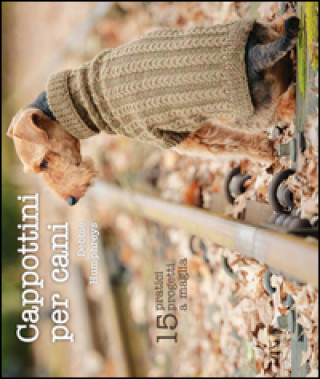 Книга Cappottini per cani. 15 pratici progetti a maglia Debbie Humphreys