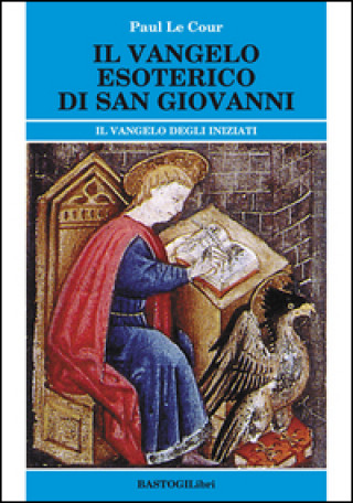 Książka Il vangelo esoterico di san Giovanni. Il vangelo degli inziati Paul Le Cour