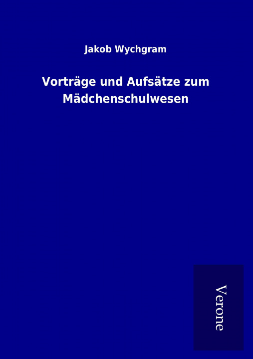 Buch Vorträge und Aufsätze zum Mädchenschulwesen Jakob Wychgram