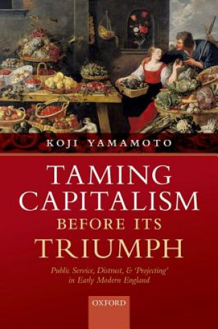 Kniha Taming Capitalism before its Triumph Koji Yamamoto