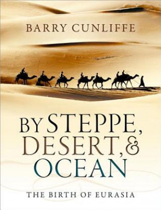 Kniha By Steppe, Desert, and Ocean Sir Barry Cunliffe