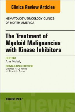 Könyv Treatment of Myeloid Malignancies with Kinase Inhibitors, An Issue of Hematology/Oncology Clinics of North America Mullally