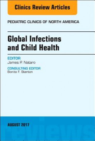 Kniha Global Infections and Child Health, An Issue of Pediatric Clinics of North America James P. Nataro