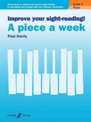 Tiskovina Improve your sight-reading! A piece a week Piano Grade 3 Paul Harris