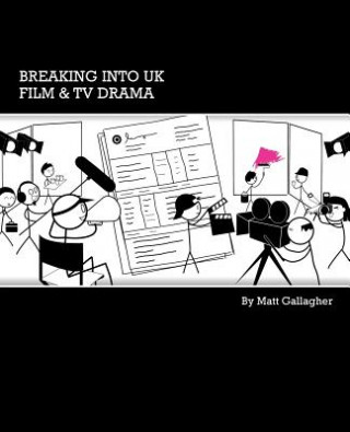 Kniha Breaking into UK Film and TV Drama Matt Gallagher