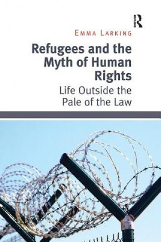 Carte Refugees and the Myth of Human Rights Emma Larking