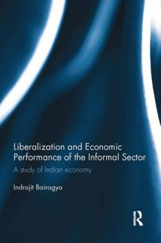 Kniha Liberalization and Economic Performance of the Informal Sector Indrajit Bairagya