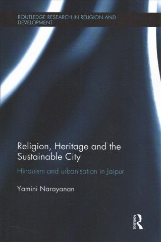 Kniha Religion, Heritage and the Sustainable City Yamini Narayanan