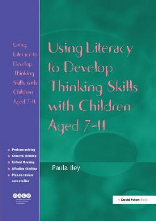 Kniha Using Literacy to Develop Thinking Skills with Children Aged 7-11 Paula Iley