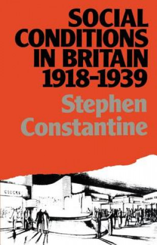 Book Social Conditions in Britain 1918-1939 Stephen Constantine