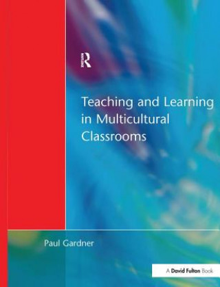 Kniha Teaching and Learning in Multicultural Classrooms Paul Gardner