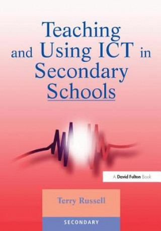 Kniha Teaching and Using ICT in Secondary Schools Terry Russell