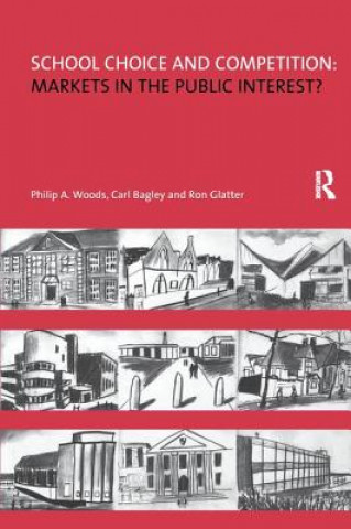 Kniha School Choice and Competition: Markets in the Public Interest? Philip Woods