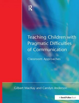 Carte Teaching Children with Pragmatic Difficulties of Communication Gilber MacKay