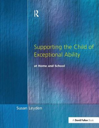 Carte Supporting the Child of Exceptional Ability at Home and School Susan Leyden