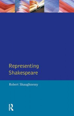 Kniha Representing Shakespeare Robert Shaughnessy