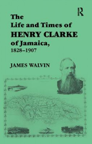 Kniha Life and Times of Henry Clarke of Jamaica, 1828-1907 James Walvin