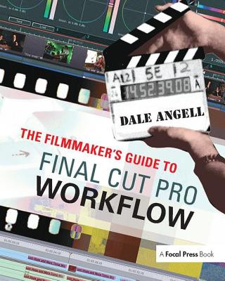 Könyv Filmmaker's Guide to Final Cut Pro Workflow Dale Angell