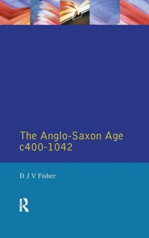 Könyv Anglo-Saxon Age c.400-1042 D. J. V. Fisher
