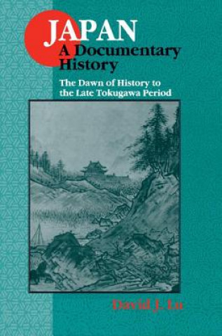 Książka Japan: A Documentary History: v. 1: The Dawn of History to the Late Eighteenth Century David J. Lu