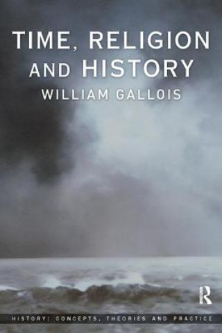 Kniha Time, Religion and History William Gallois