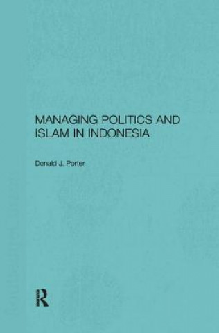 Könyv Managing Politics and Islam in Indonesia Donald J. Porter