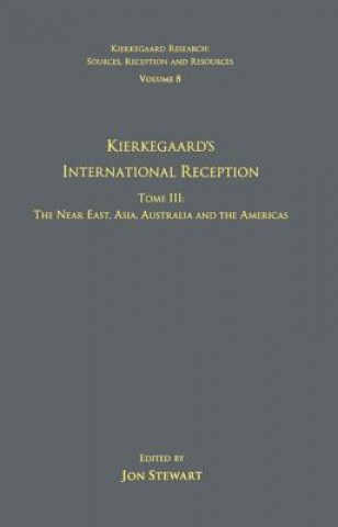 Kniha Volume 8, Tome III: Kierkegaard's International Reception - The Near East, Asia, Australia and the Americas 