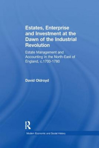 Knjiga Estates, Enterprise and Investment at the Dawn of the Industrial Revolution David Oldroyd