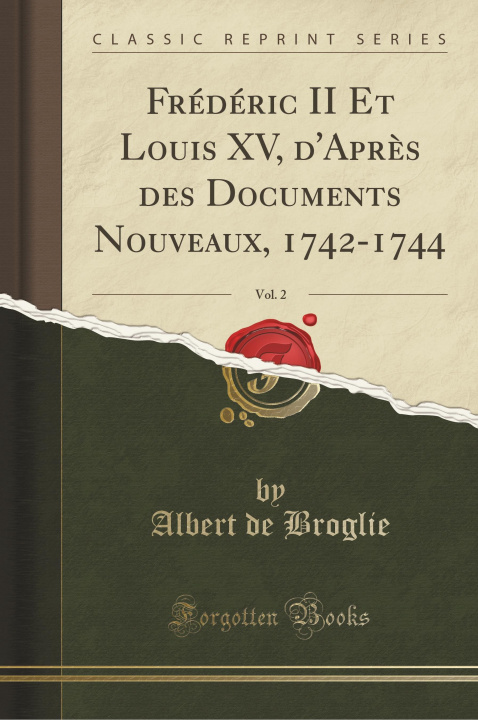 Könyv FR D RIC II ET LOUIS XV, D'APR S DES DOC ALBERT DE BROGLIE