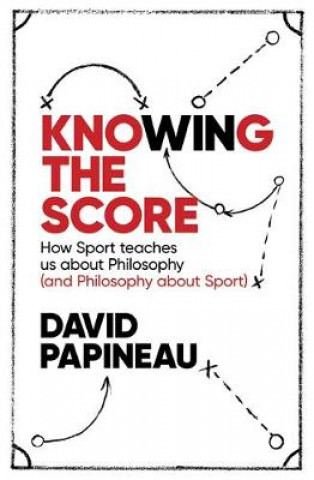 Kniha Knowing the Score David Papineau