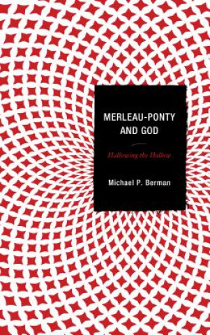 Kniha Merleau-Ponty and God Michael P. Berman