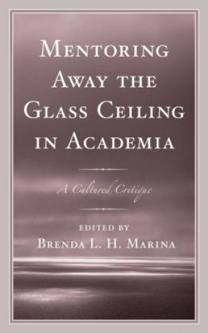 Kniha Mentoring Away the Glass Ceiling in Academia Marina