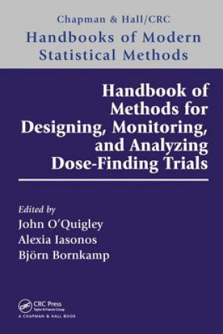 Kniha Handbook of Methods for Designing, Monitoring, and Analyzing Dose-Finding Trials John O'Quigley