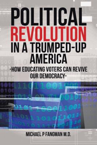 Kniha Political Revolution in a Trumped-Up America MICHAE FANGMAN M.D.