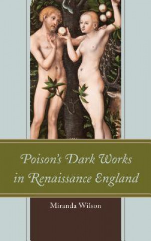 Kniha Poison's Dark Works in Renaissance England Miranda Wilson