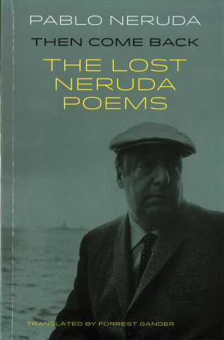 Könyv Then Come Back Pablo Neruda