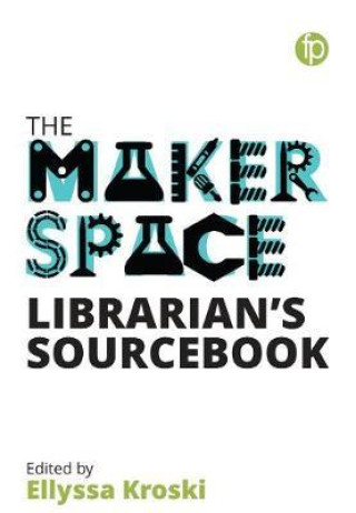 Carte Makerspace Librarian's Sourcebook ELLYSSA KROSKI