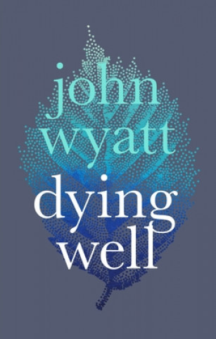 Knjiga Dying Well JOHN WYATT