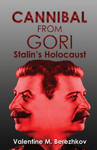 Könyv Cannibal from Gori: Stalin's Holocaust Valentin Berezhkov