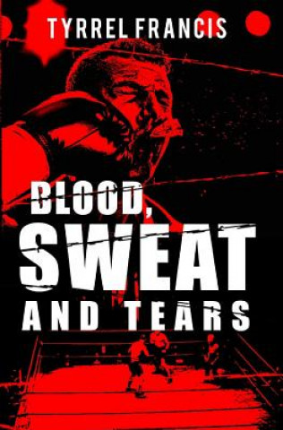 Książka Blood, Sweat and Tears Tyrrel Francis