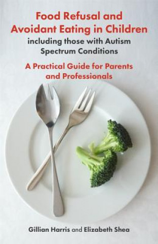 Книга Food Refusal and Avoidant Eating in Children, including those with Autism Spectrum Conditions GREVILLE HARRIS  GIL