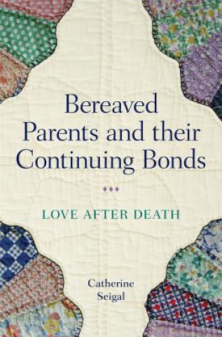 Carte Bereaved Parents and their Continuing Bonds SEIGAL  CATHERINE