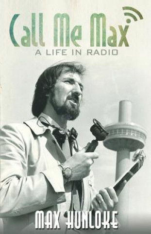Könyv Call Me Max - A Life in Radio Max Hunloke