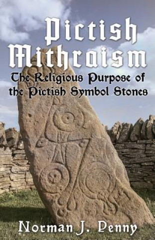 Könyv Pictish-Mithraism, the Religious Purpose of the Pictish Symbol Stones Norman J. Penny