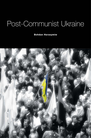 Libro Post-Communist Ukraine Bohdan Harasymiw