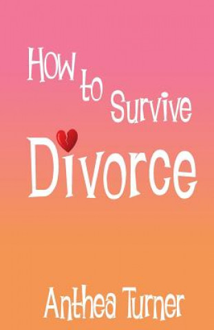 Kniha How to Survive Divorce Anthea Turner