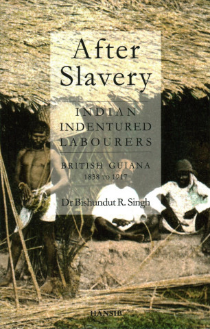 Книга After Slavery: Indian Indentured Labourers British Guiana, 1838 To 1917 DR BISHUNDUT SINGH