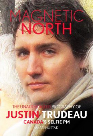 Kniha Magnetic North: Justin Trudeau Alan Hustak